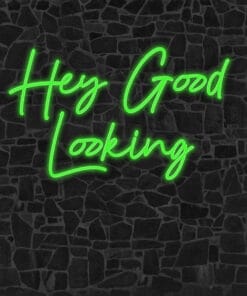Hey Good Looking Neon Sign