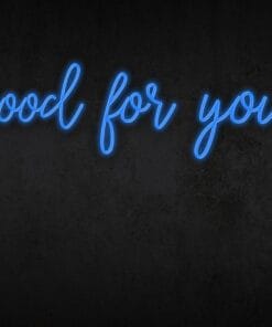 Good for you Neon Sign