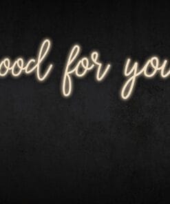 Alternative view of Good for you Neon Sign
