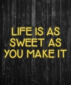 Alternative view of Life is as Sweet as you Make It Neon Sign