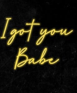 I got you Babe Neon Sign