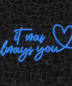It was always you Neon Sign