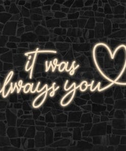 Alternative view of It was always you Neon Sign